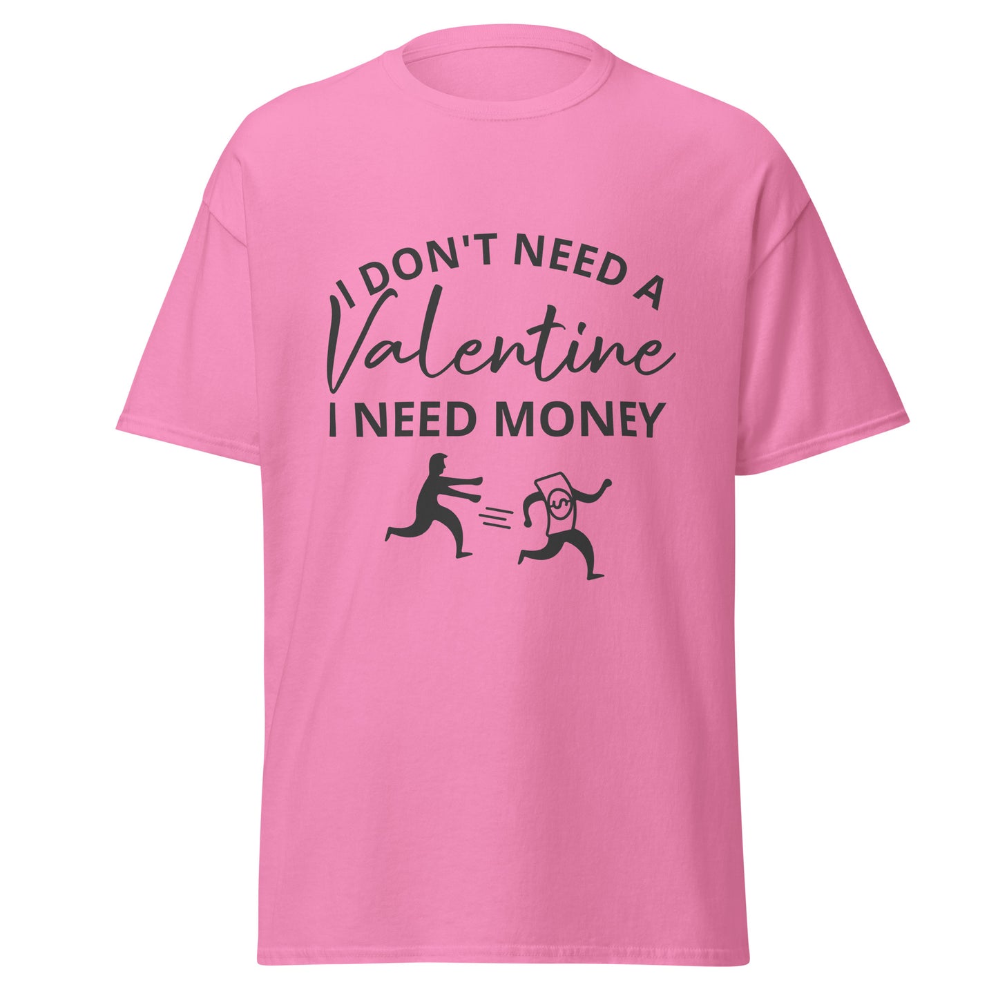 I Don't Need A Valentine T-Shirt