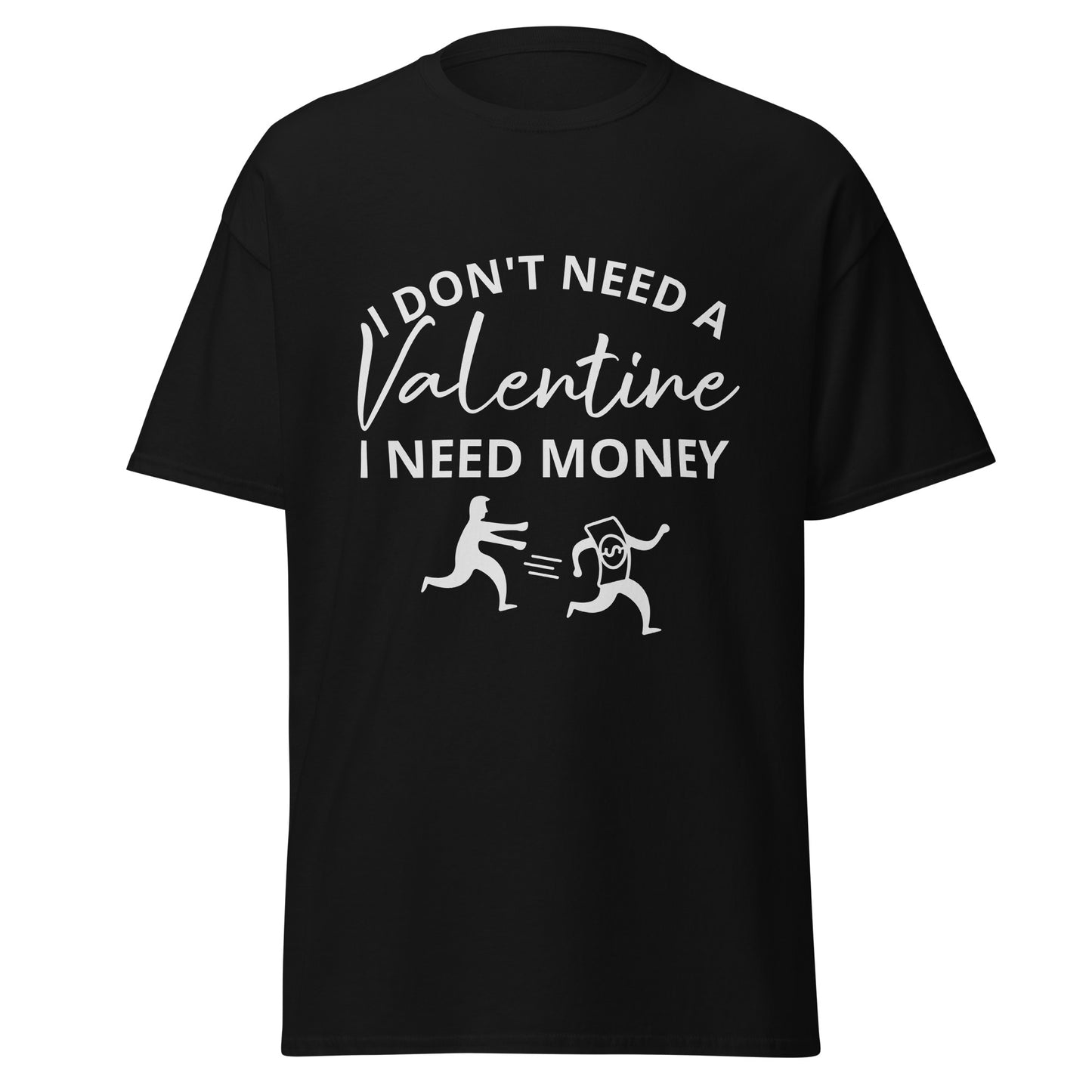 I Don't Need A Valentine T-Shirt