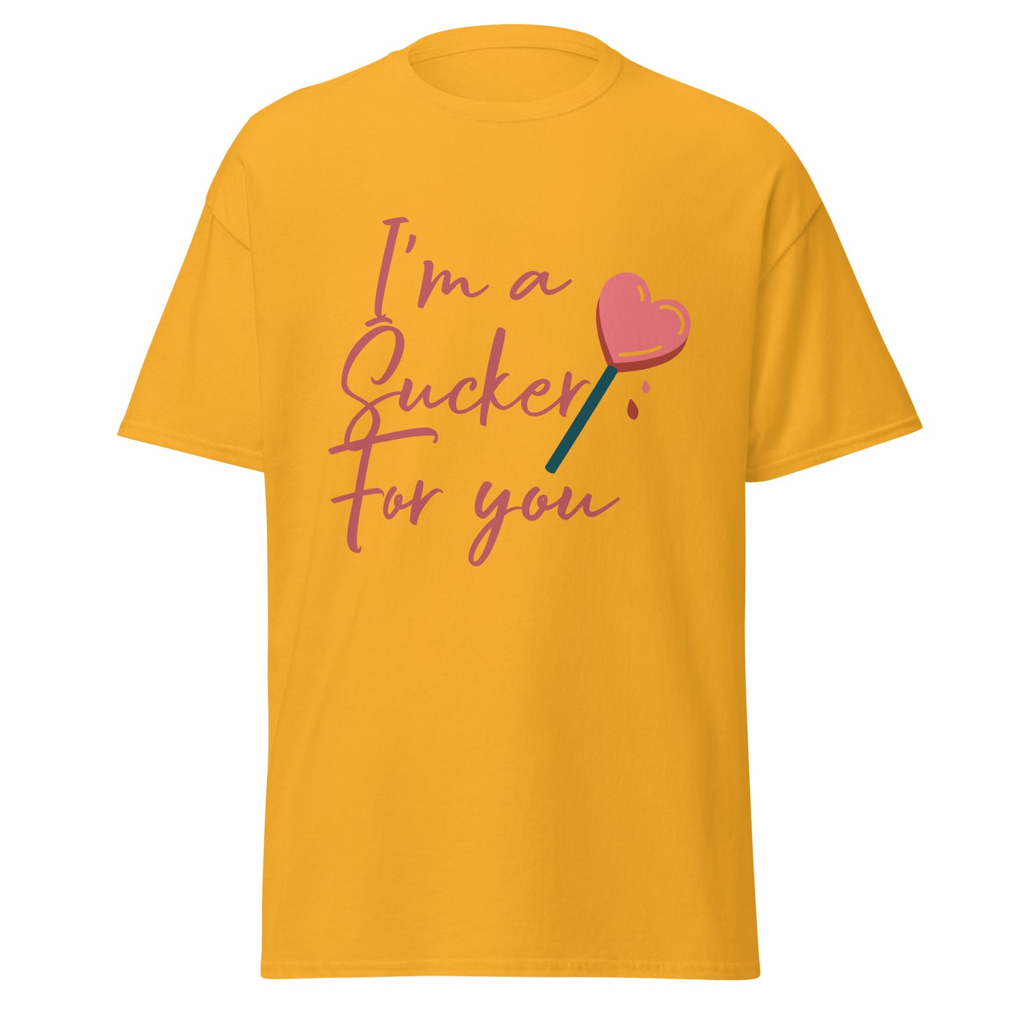 I'm a Sucker For You T-Shirt