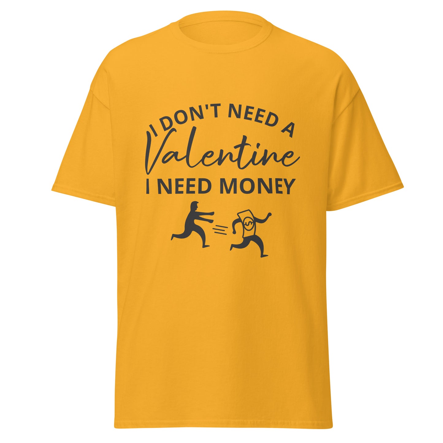 I Don't Need A Valentine T-Shirt