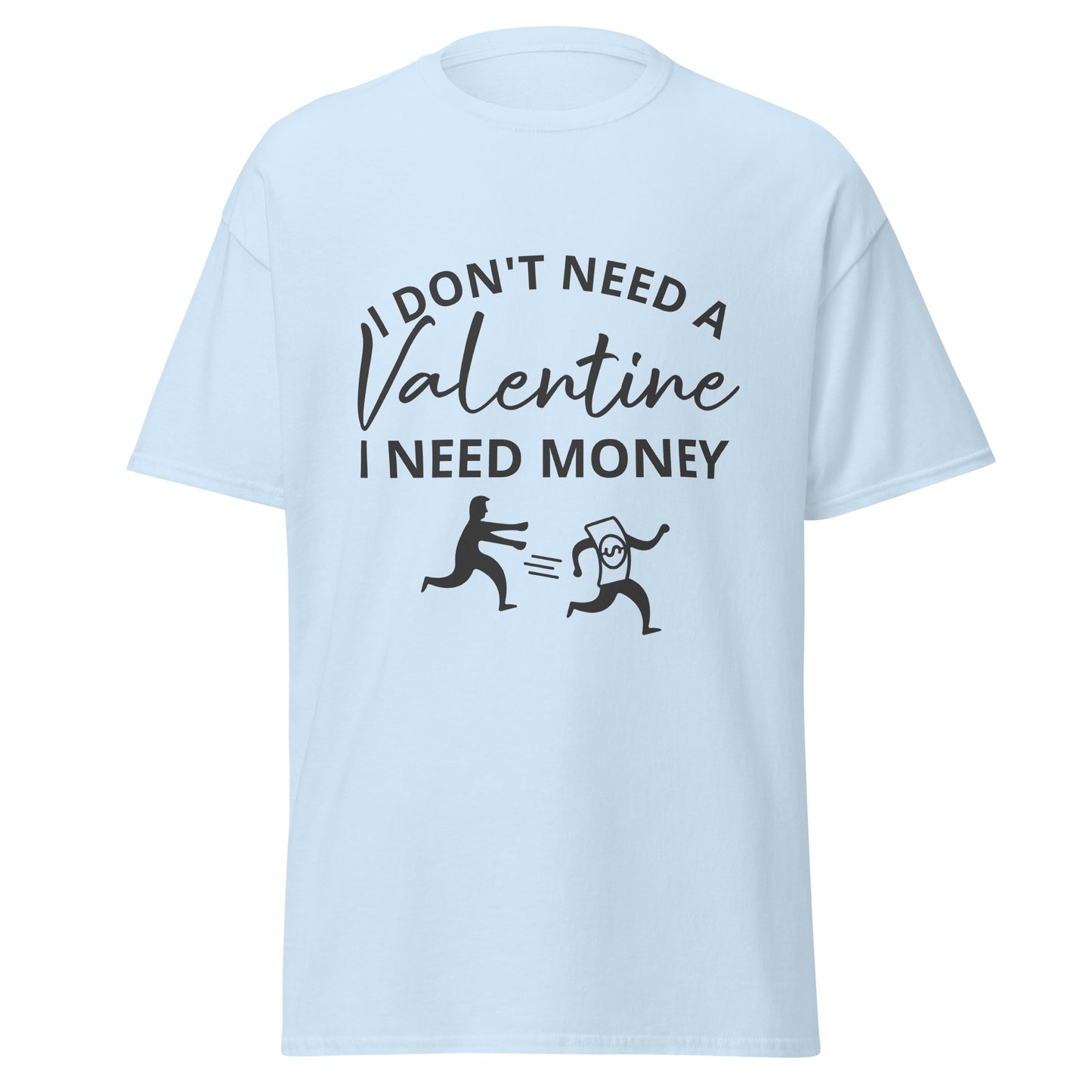 I Don't Need A Valentine T-Shirt