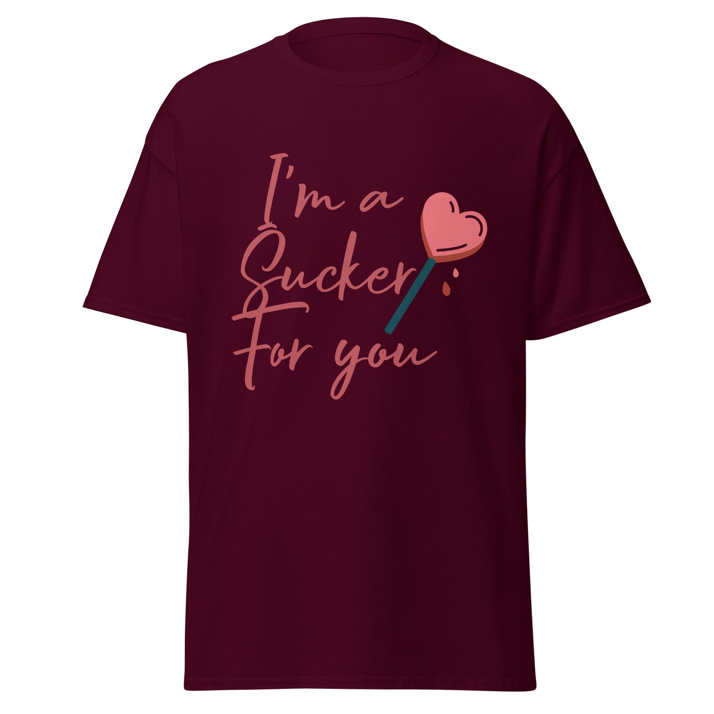 I'm a Sucker For You T-Shirt