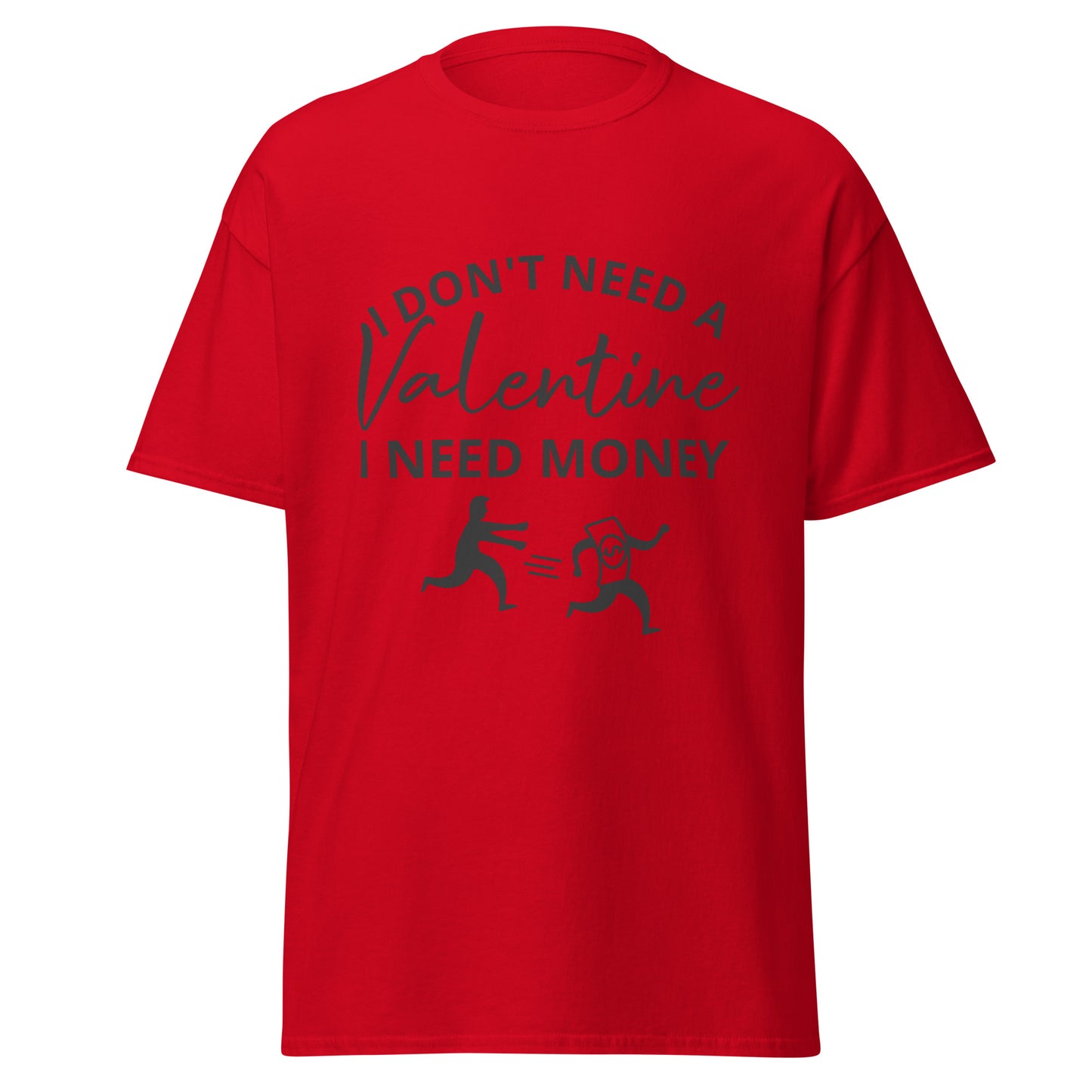 I Don't Need A Valentine T-Shirt