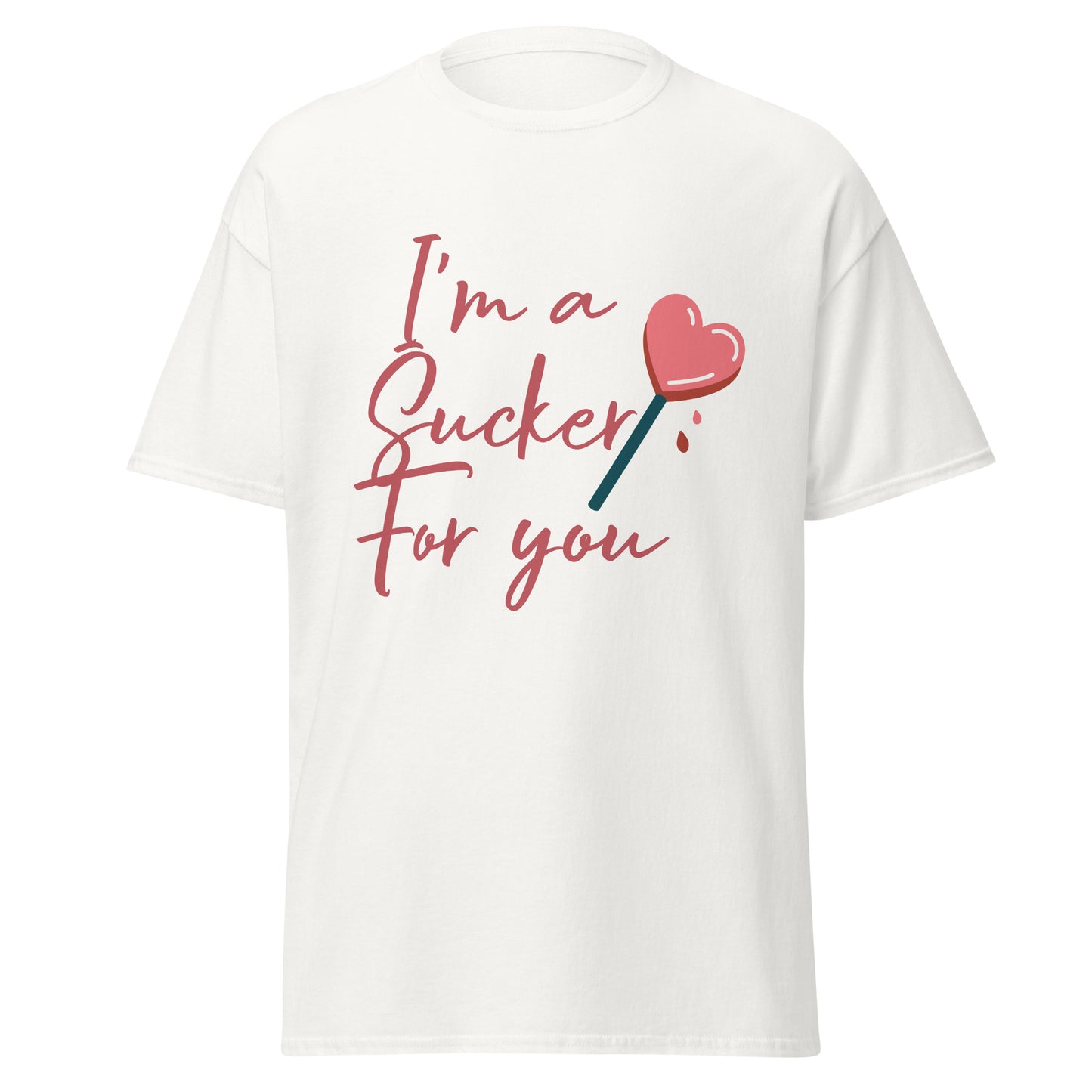 I'm a Sucker For You T-Shirt