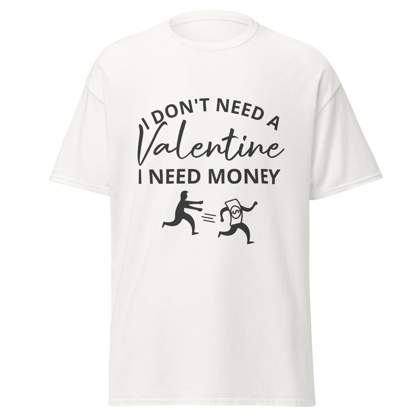 I Don't Need A Valentine T-Shirt