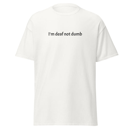 I'm deaf not dumb (Front-Back) T-Shirt