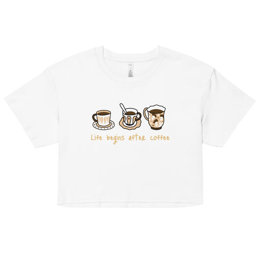 Life Begins After Coffee Crop Top